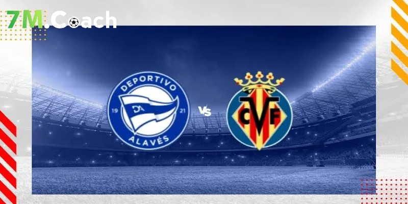 Nhận định Alaves vs Villarreal