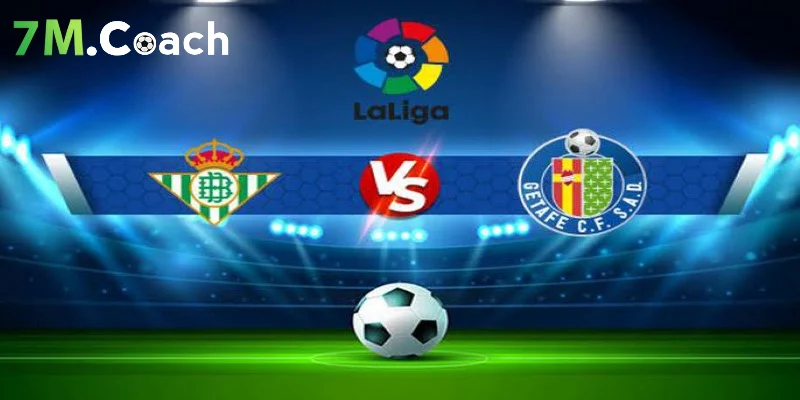 Thông tin trận đấu Betis vs Getafe